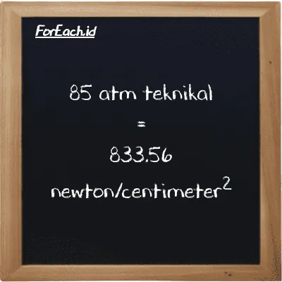 85 atm teknikal setara dengan 833.56 newton/centimeter<sup>2</sup> (85 at setara dengan 833.56 N/cm<sup>2</sup>)
